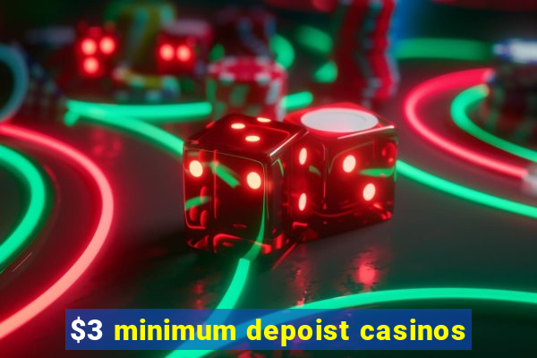 $3 minimum depoist casinos