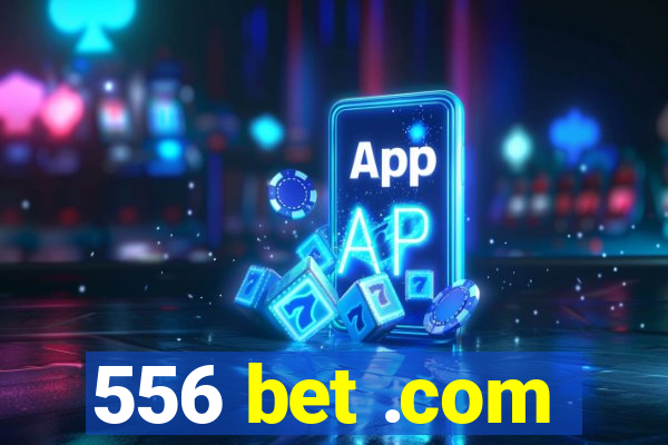 556 bet .com