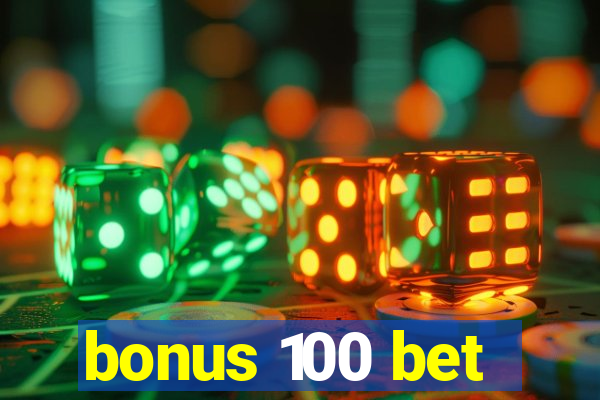 bonus 100 bet