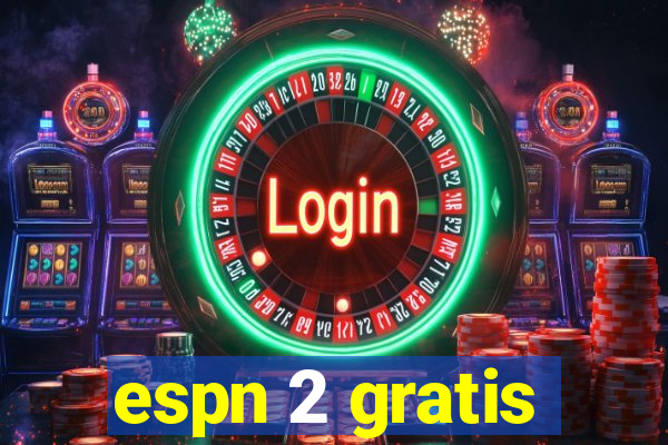 espn 2 gratis