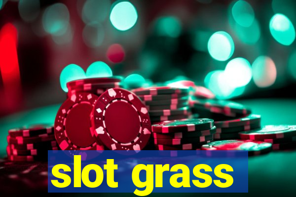 slot grass