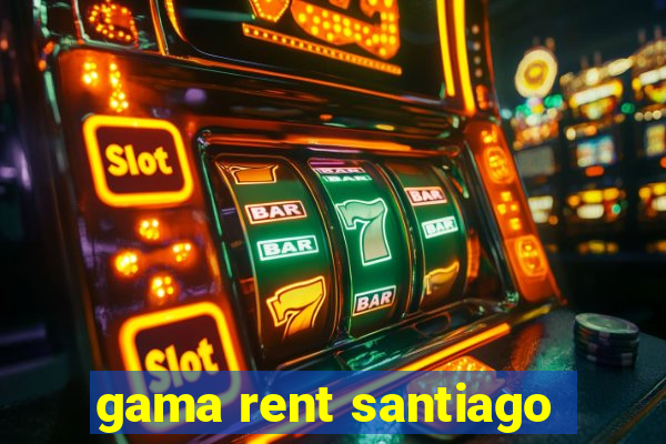 gama rent santiago