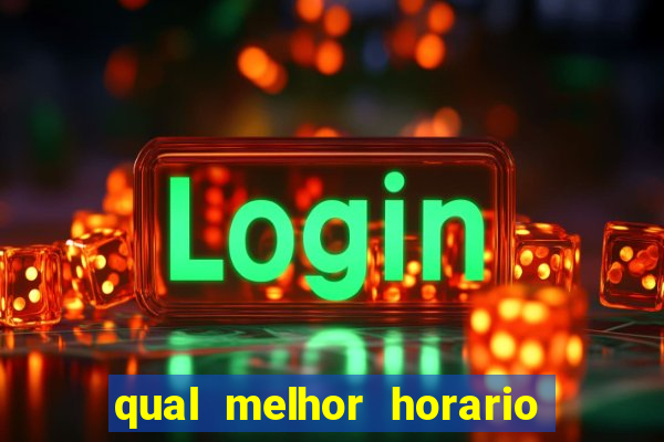 qual melhor horario para jogar no fortune tiger