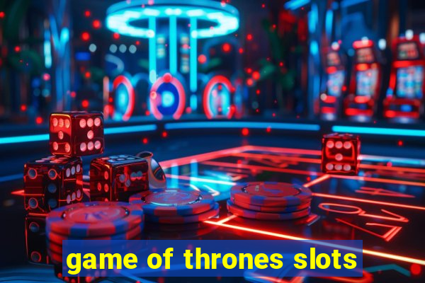 game of thrones slots