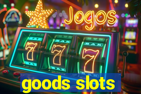 goods slots