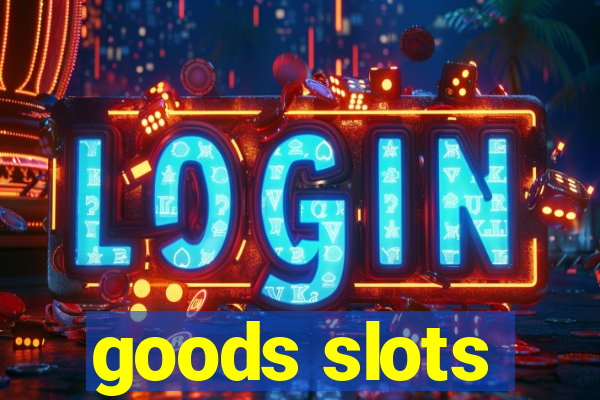 goods slots