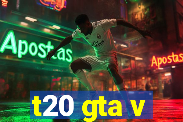 t20 gta v