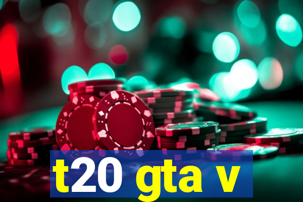 t20 gta v