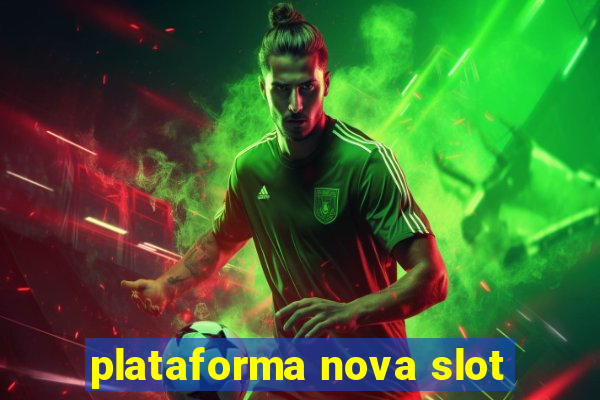 plataforma nova slot