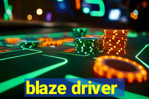 blaze driver