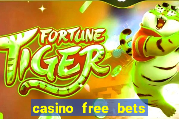 casino free bets no deposit