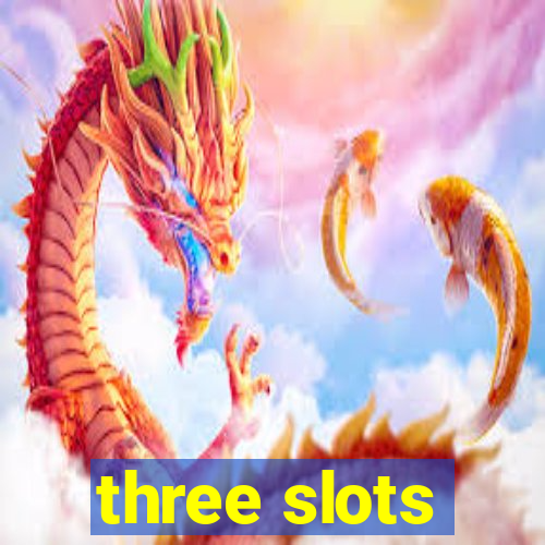 three slots