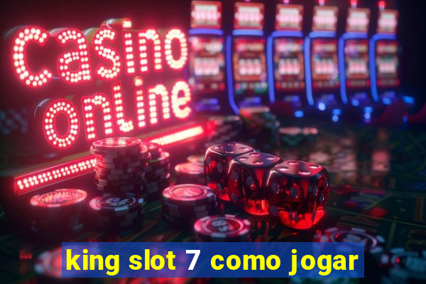 king slot 7 como jogar