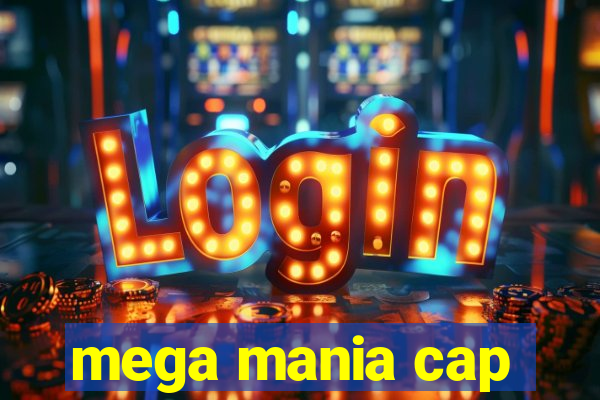 mega mania cap