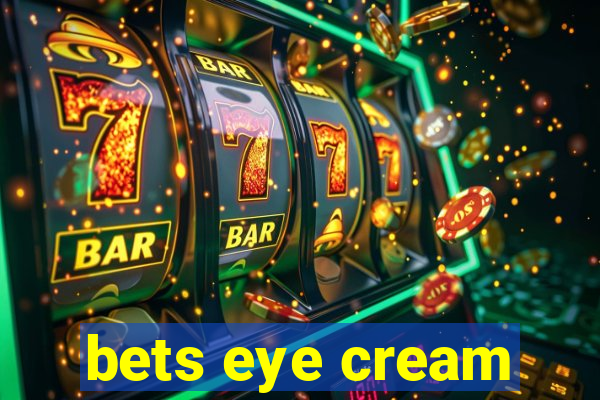 bets eye cream