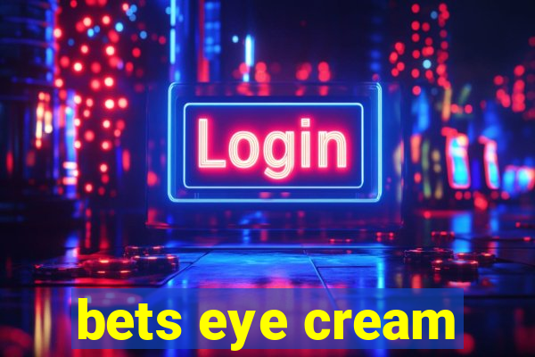 bets eye cream