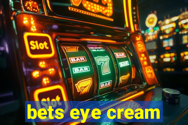 bets eye cream