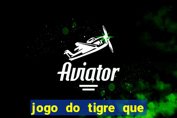 jogo do tigre que ta pagando