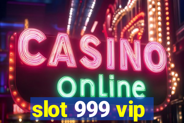 slot 999 vip