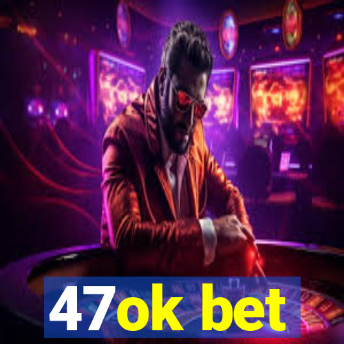 47ok bet