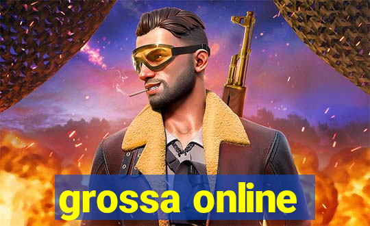 grossa online