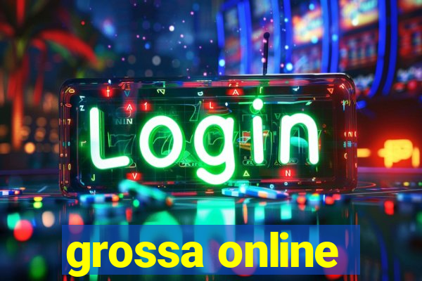 grossa online