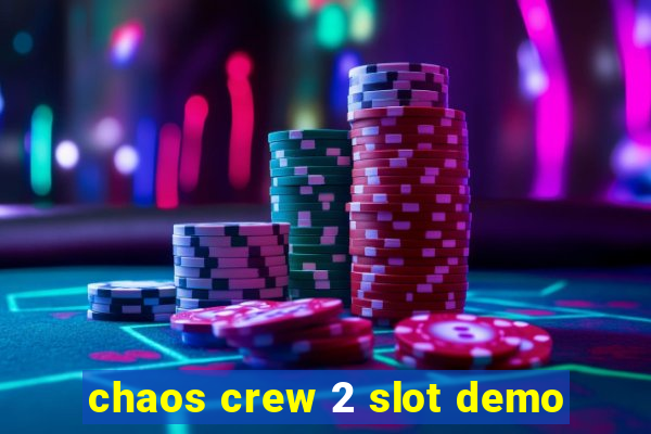 chaos crew 2 slot demo