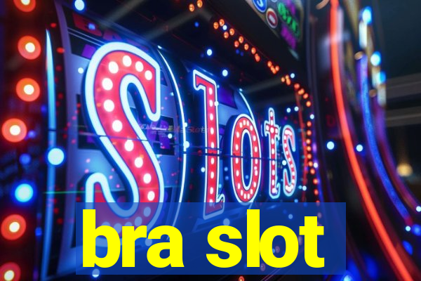 bra slot