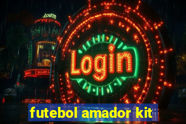 futebol amador kit