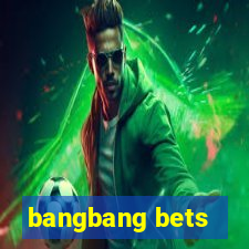 bangbang bets