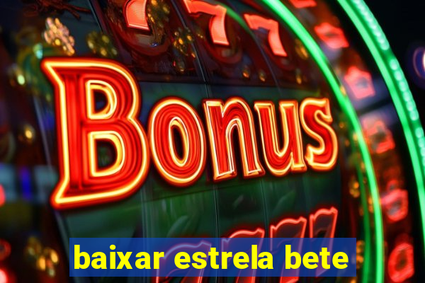 baixar estrela bete