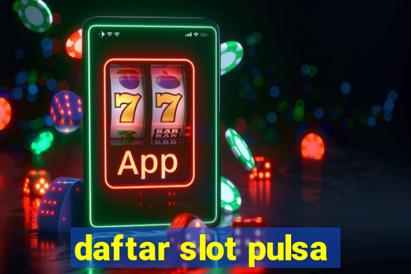 daftar slot pulsa