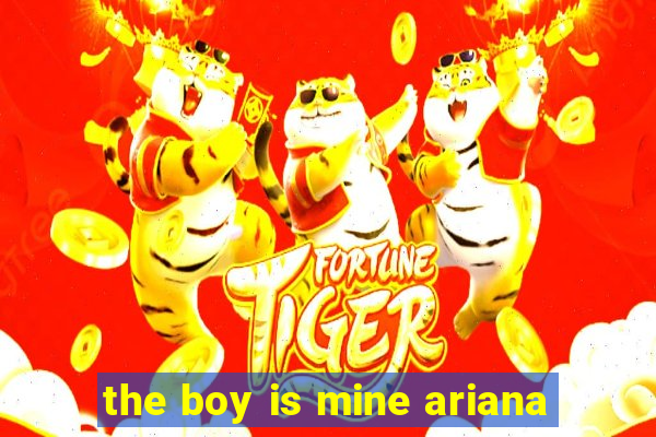 the boy is mine ariana