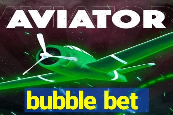 bubble bet