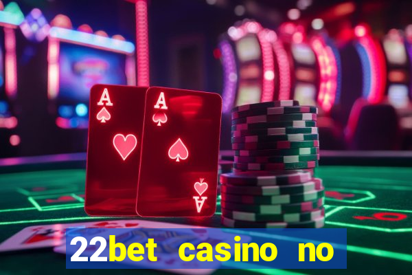 22bet casino no deposit bonus