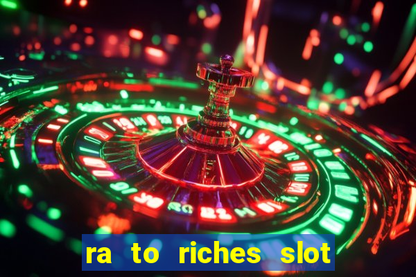 ra to riches slot free play