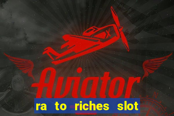 ra to riches slot free play