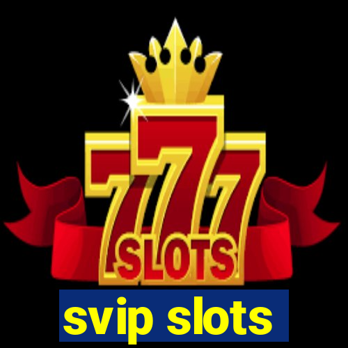 svip slots