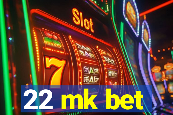 22 mk bet