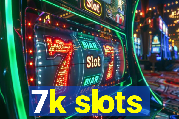 7k slots