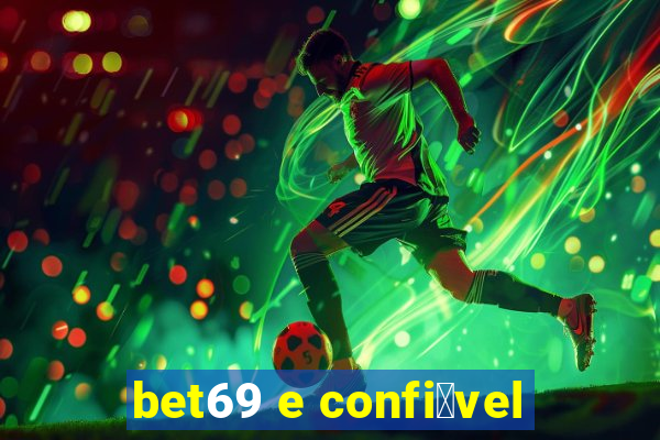 bet69 e confi谩vel