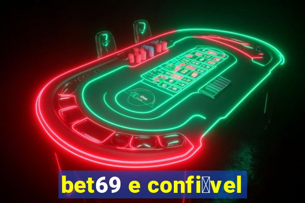 bet69 e confi谩vel