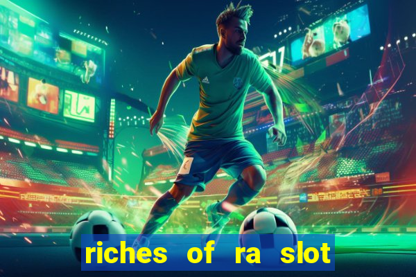 riches of ra slot slot free play