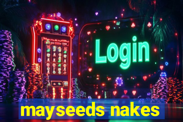 mayseeds nakes