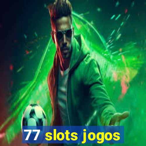 77 slots jogos