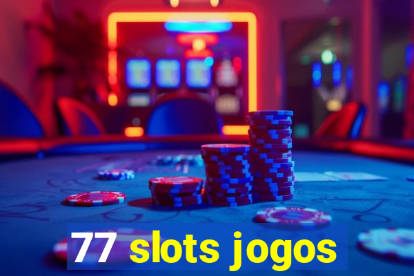 77 slots jogos