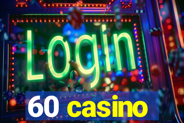 60 casino