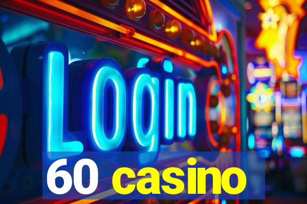 60 casino