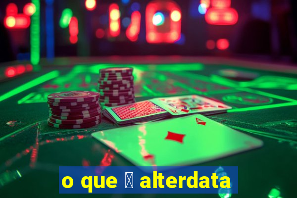 o que 茅 alterdata