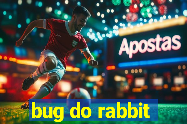 bug do rabbit